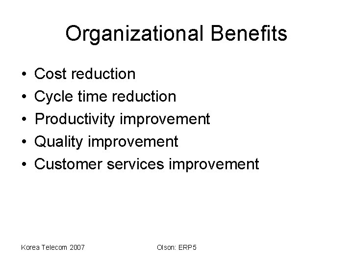 Organizational Benefits • • • Cost reduction Cycle time reduction Productivity improvement Quality improvement