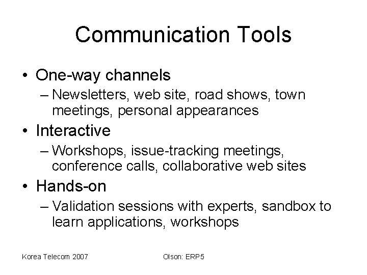 Communication Tools • One-way channels – Newsletters, web site, road shows, town meetings, personal