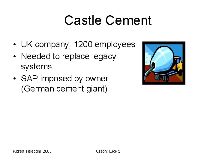 Castle Cement • UK company, 1200 employees • Needed to replace legacy systems •