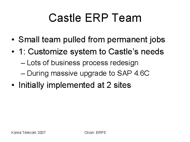 Castle ERP Team • Small team pulled from permanent jobs • 1: Customize system