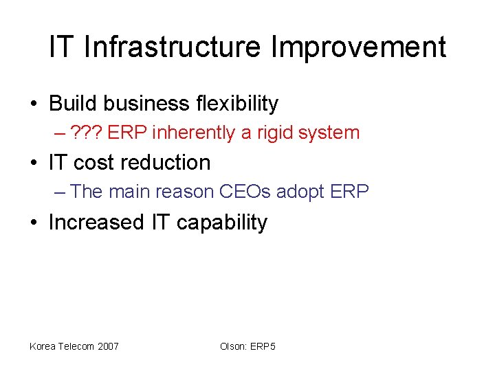 IT Infrastructure Improvement • Build business flexibility – ? ? ? ERP inherently a