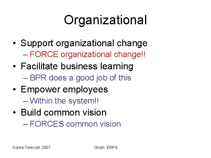Organizational • Support organizational change – FORCE organizational change!! • Facilitate business learning –