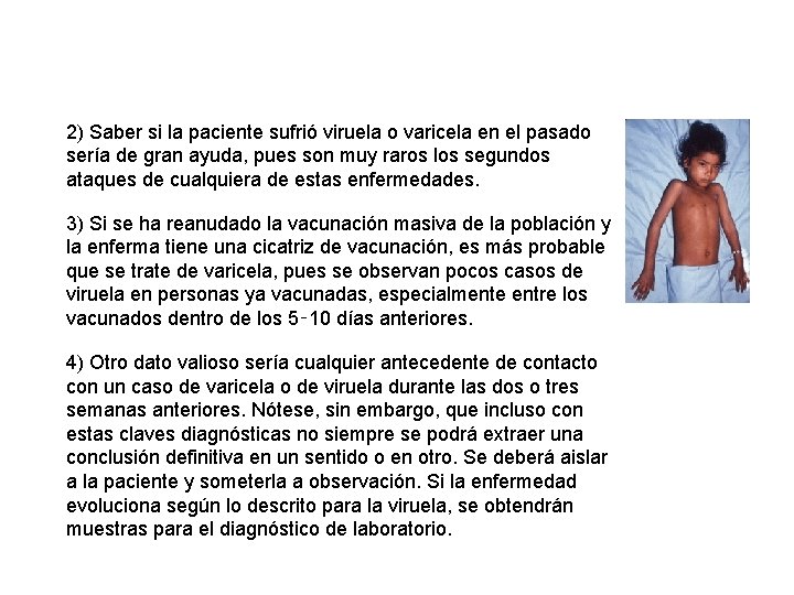 2) Saber si la paciente sufrió viruela o varicela en el pasado sería de