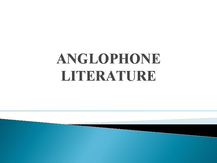 ANGLOPHONE LITERATURE 