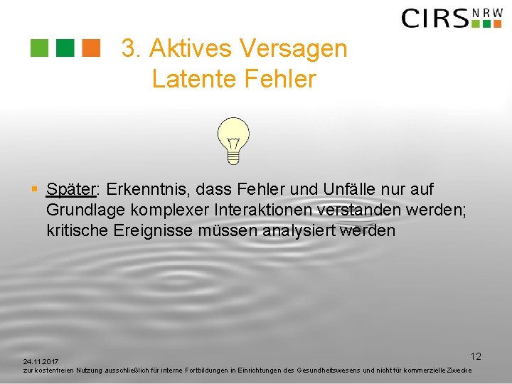 3. Aktives Versagen Latente Fehler § Später: Erkenntnis, dass Fehler und Unfälle nur auf