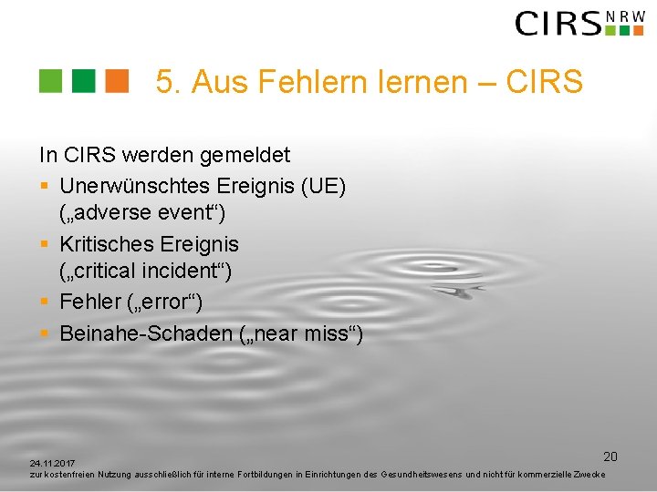 5. Aus Fehlernen – CIRS In CIRS werden gemeldet § Unerwünschtes Ereignis (UE) („adverse