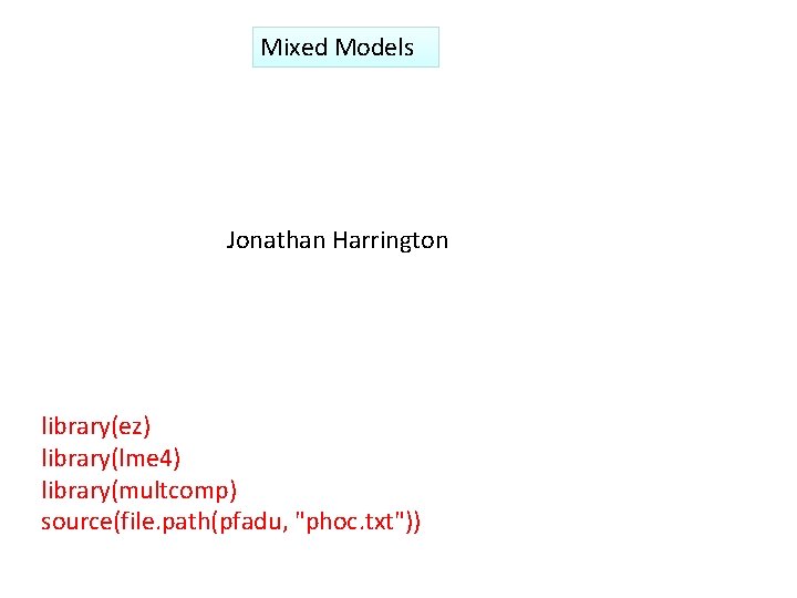 Mixed Models Jonathan Harrington library(ez) library(lme 4) library(multcomp) source(file. path(pfadu, "phoc. txt")) 