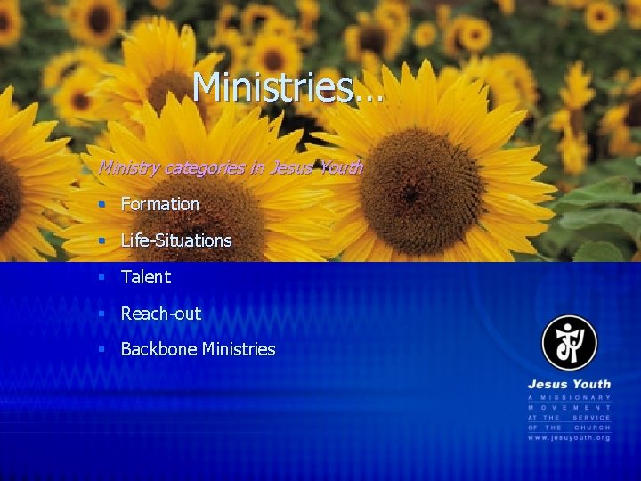Ministries… Ministry categories in Jesus Youth § Formation § Life-Situations § Talent § Reach-out