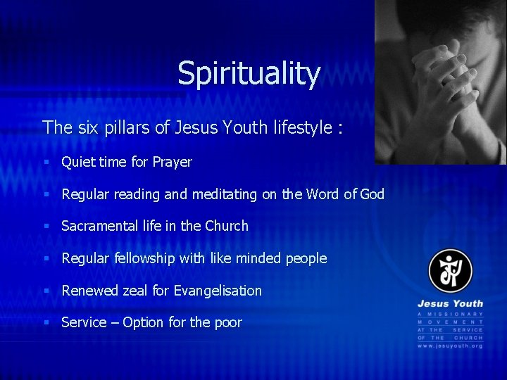 Spirituality The six pillars of Jesus Youth lifestyle : § Quiet time for Prayer