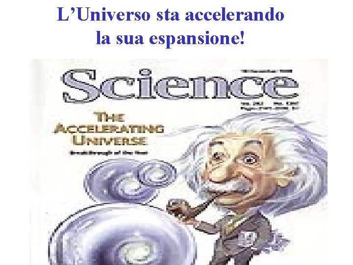 L’Universo sta accelerando la sua espansione! L’Universo sta accelerando la sua espansione!