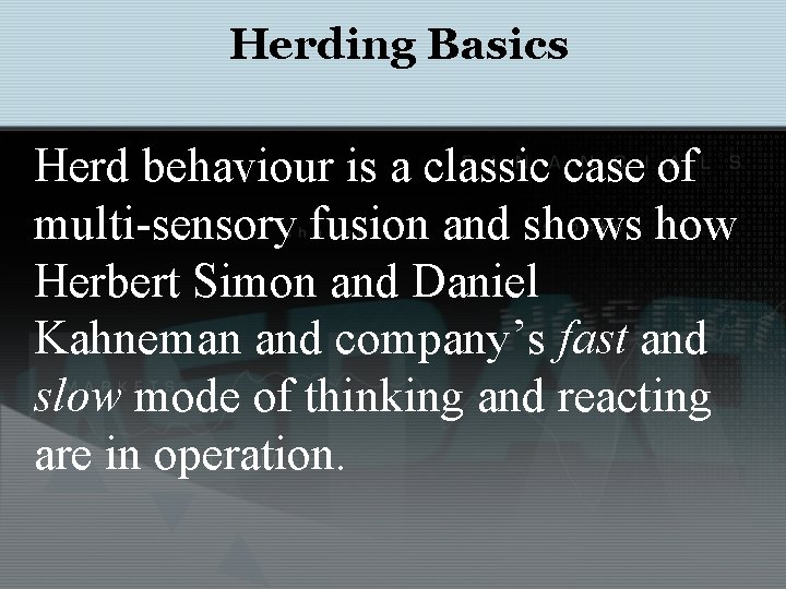 Herding Basics Herd behaviour is a classic case of multi-sensory fusion and shows how