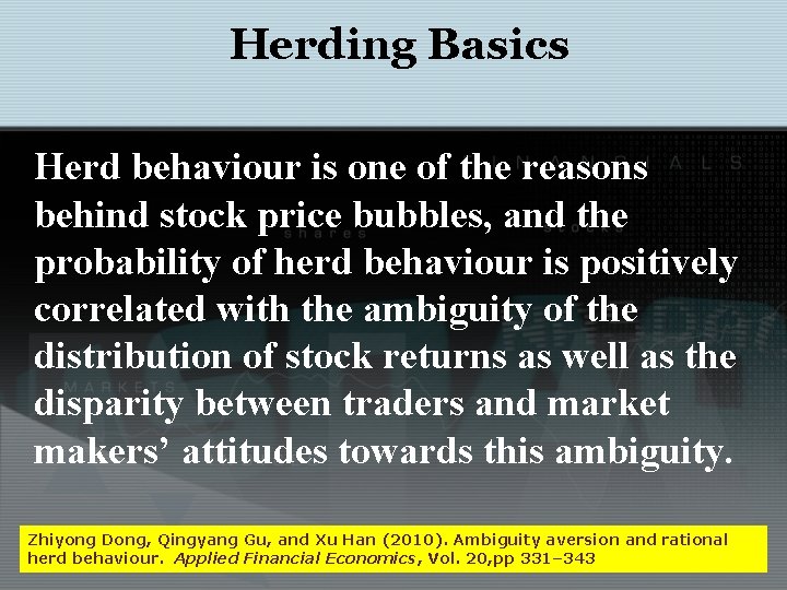 Herding Basics Herd behaviour is one of the reasons behind stock price bubbles, and