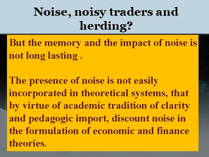 Noise, noisy traders and herding? But the memory and the impact of noise is