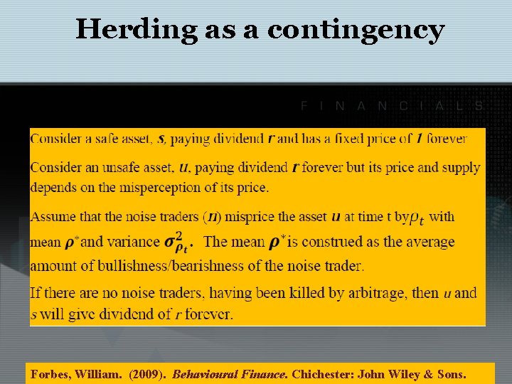 Herding as a contingency Forbes, William. (2009). Behavioural Finance. Chichester: John Wiley & Sons.