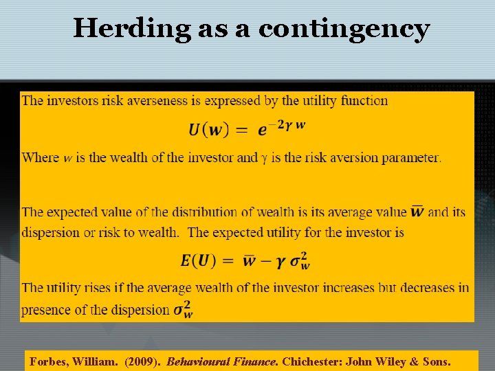 Herding as a contingency Forbes, William. (2009). Behavioural Finance. Chichester: John Wiley & Sons.