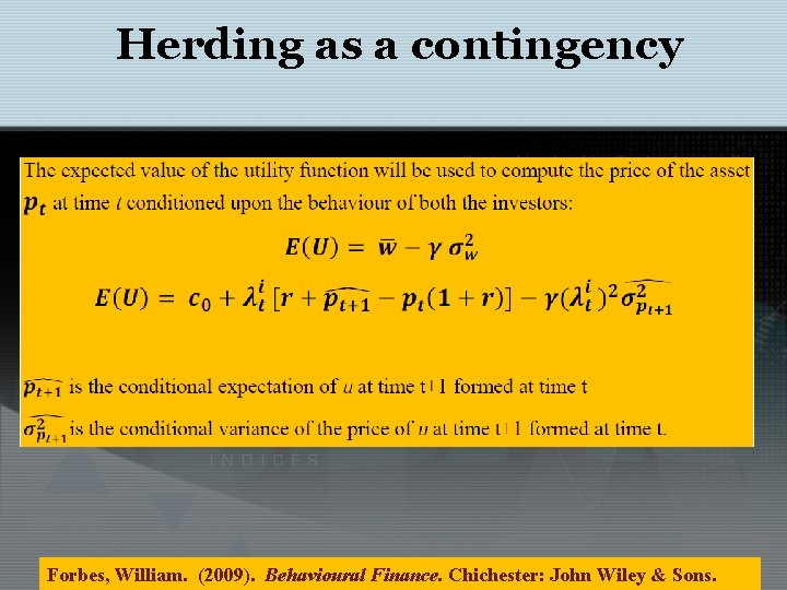 Herding as a contingency Forbes, William. (2009). Behavioural Finance. Chichester: John Wiley & Sons.