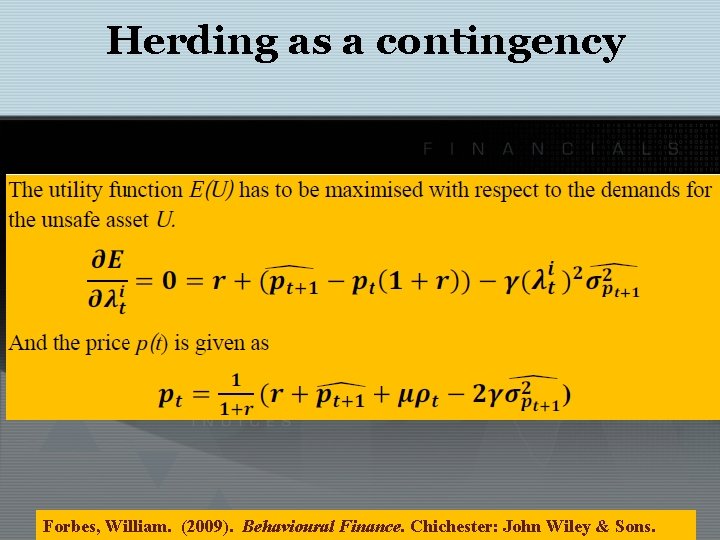 Herding as a contingency Forbes, William. (2009). Behavioural Finance. Chichester: John Wiley & Sons.