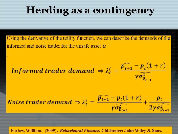 Herding as a contingency Forbes, William. (2009). Behavioural Finance. Chichester: John Wiley & Sons.