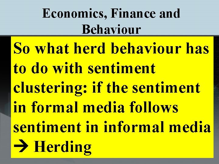 Economics, Finance and Behaviour So what herd behaviour has to do with sentiment clustering: