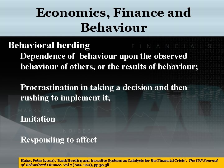 Economics, Finance and Behaviour Behavioral herding Dependence of behaviour upon the observed behaviour of
