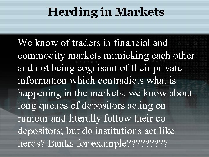 Herding in Markets We know of traders in financial and commodity markets mimicking each