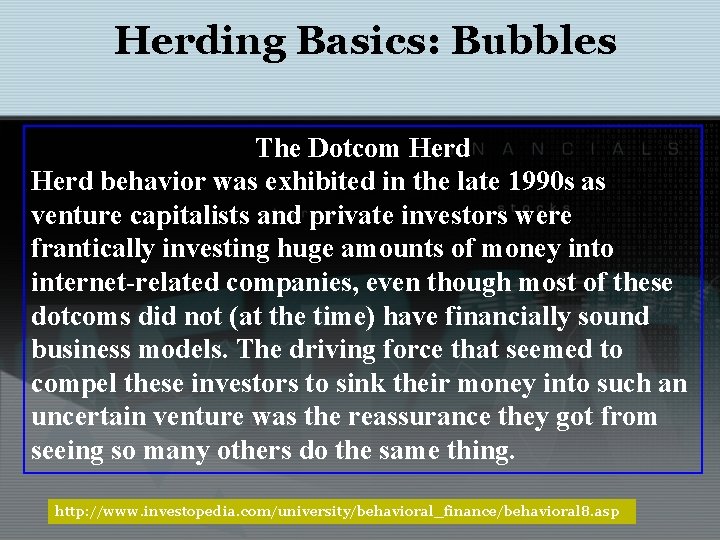 Herding Basics: Bubbles The Dotcom Herd behavior was exhibited in the late 1990 s