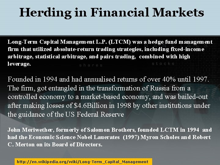 Herding in Financial Markets Long-Term Capital Management L. P. (LTCM) was a hedge fund