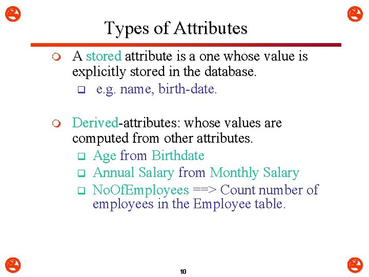  Types of Attributes m A stored attribute is a one whose value is