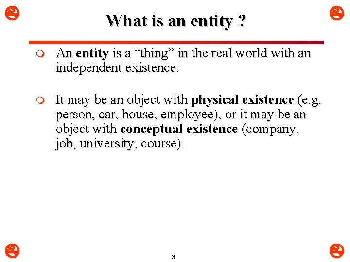  What is an entity ? m An entity is a “thing” in the