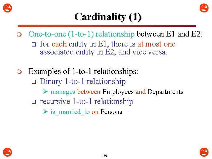  Cardinality (1) m One-to-one (1 -to-1) relationship between E 1 and E 2: