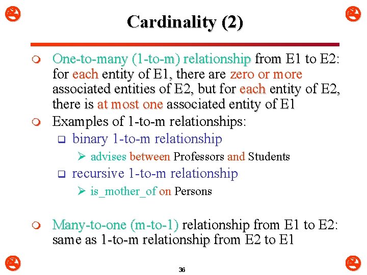  Cardinality (2) m m One-to-many (1 -to-m) relationship from E 1 to E