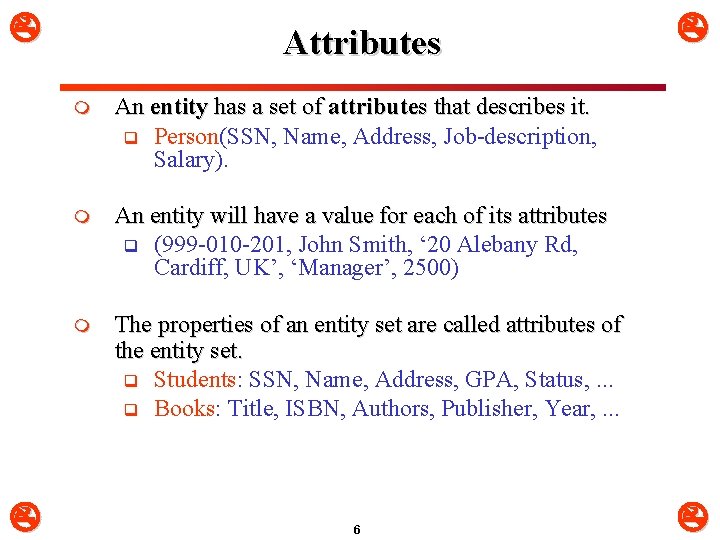  Attributes m An entity has a set of attributes that describes it. q