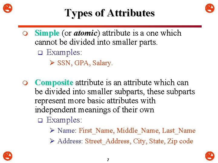  Types of Attributes m Simple (or atomic) attribute is a one which cannot