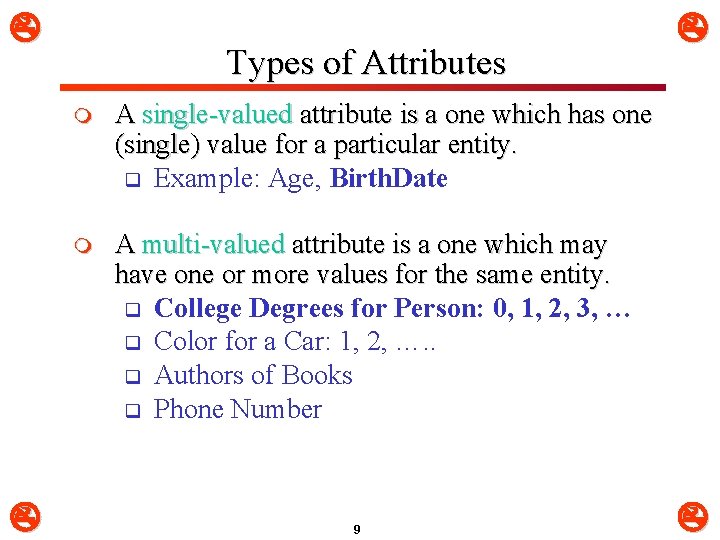  Types of Attributes m A single-valued attribute is a one which has one