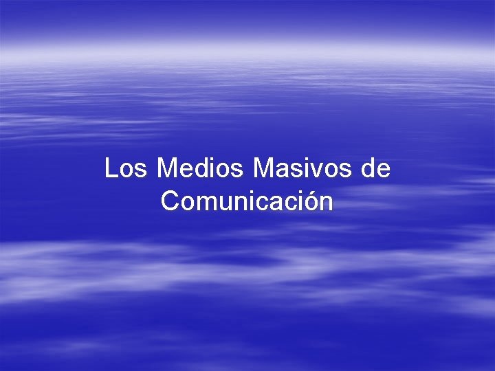 Los Medios Masivos de Comunicación 