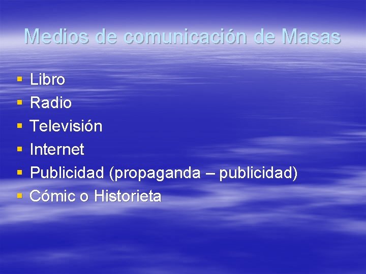Medios de comunicación de Masas § § § Libro Radio Televisión Internet Publicidad (propaganda