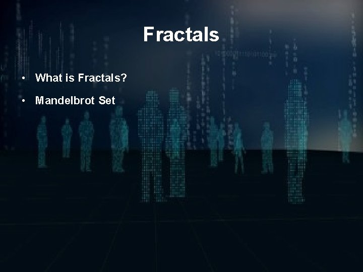 Fractals • What is Fractals? • Mandelbrot Set 