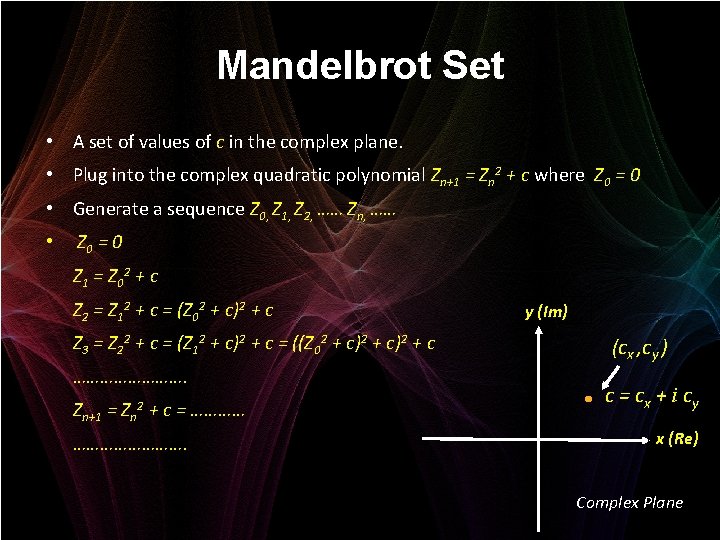 Mandelbrot Set • A set of values of c in the complex plane. •