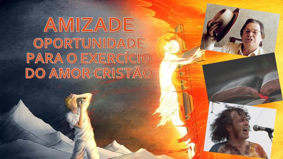 AMIZADE OPORTUNIDADE PARA O EXERCÍCIO DO AMOR CRISTÃO 