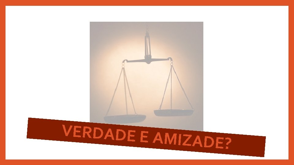 VERDADE E AM IZADE? 