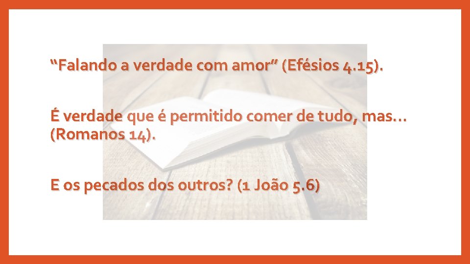 “Falando a verdade com amor” (Efésios 4. 15). É verdade que é permitido comer