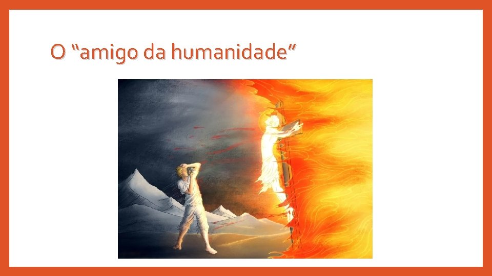 O “amigo da humanidade” 