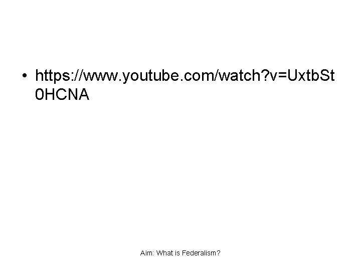  • https: //www. youtube. com/watch? v=Uxtb. St 0 HCNA Aim: What is Federalism?