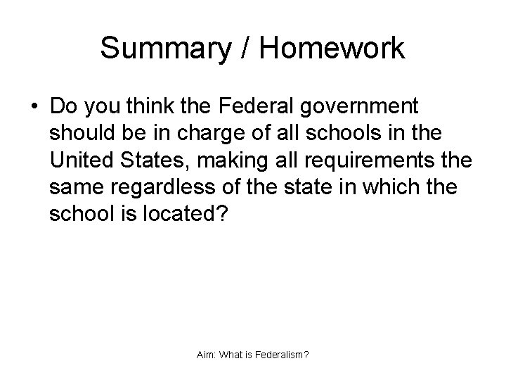 Summary / Homework • Do you think the Federal government should be in charge