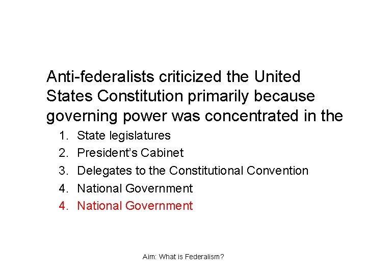 Anti-federalists criticized the United States Constitution primarily because governing power was concentrated in the