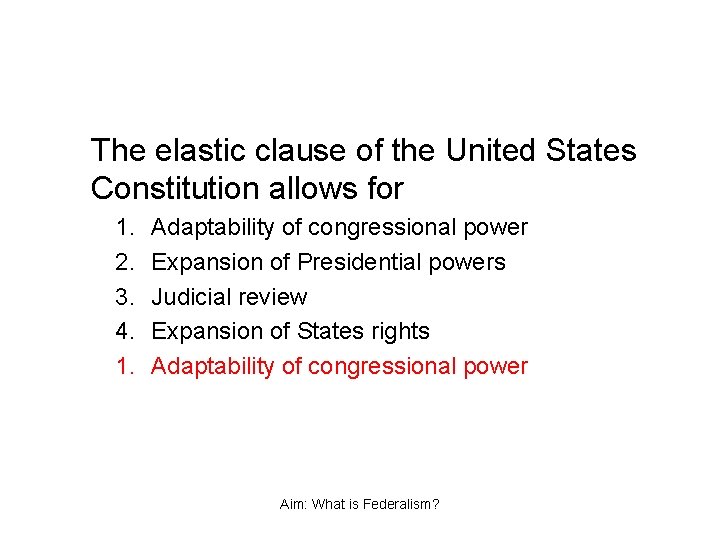 The elastic clause of the United States Constitution allows for 1. 2. 3. 4.