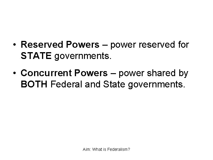  • Reserved Powers – power reserved for STATE governments. • Concurrent Powers –