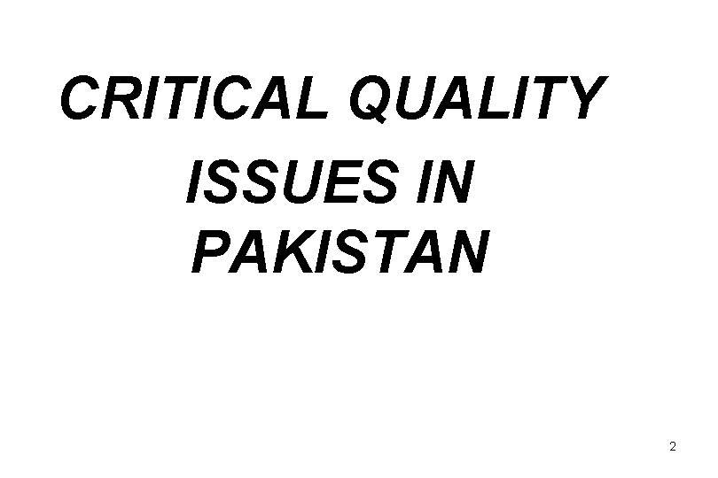 CRITICAL QUALITY ISSUES IN PAKISTAN 2 