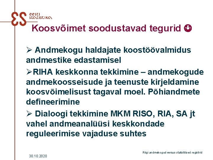 Koosvõimet soodustavad tegurid Ø Andmekogu haldajate koostöövalmidus andmestike edastamisel ØRIHA keskkonna tekkimine – andmekogude