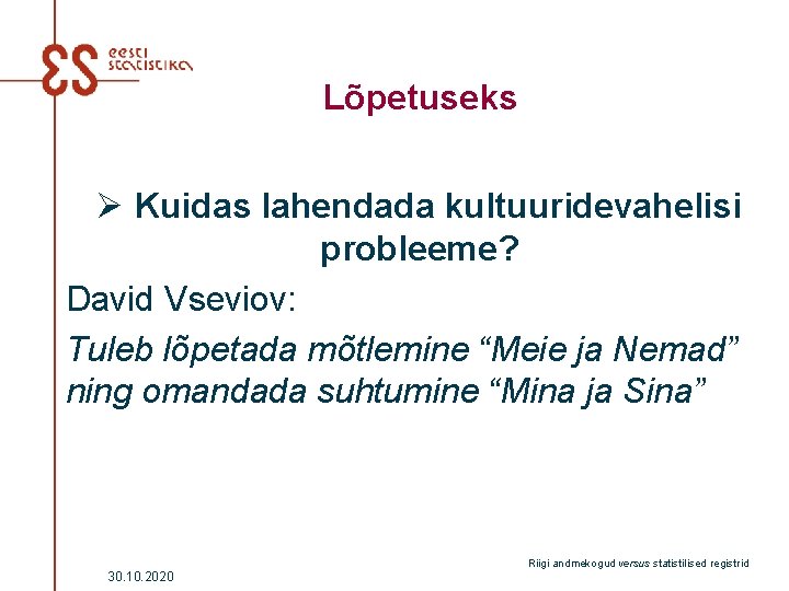 Lõpetuseks Ø Kuidas lahendada kultuuridevahelisi probleeme? David Vseviov: Tuleb lõpetada mõtlemine “Meie ja Nemad”